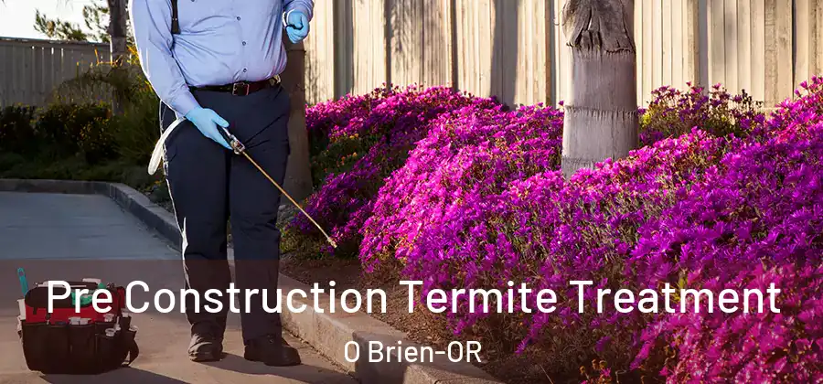 Pre Construction Termite Treatment O Brien-OR